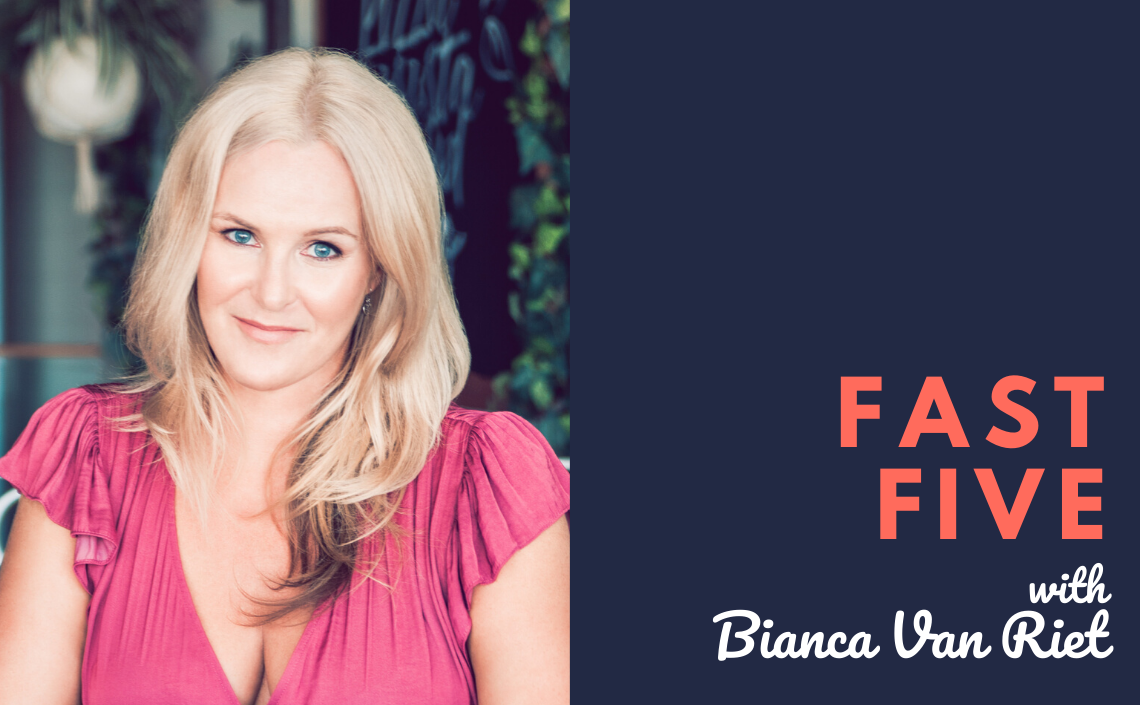 Fast Five with Bianca Van Riet
